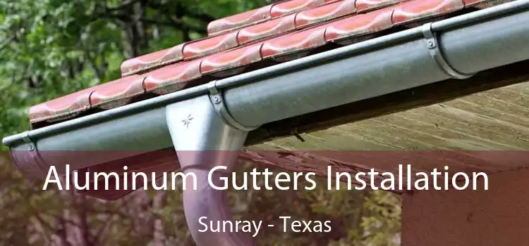 Aluminum Gutters Installation Sunray - Texas