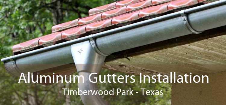 Aluminum Gutters Installation Timberwood Park - Texas