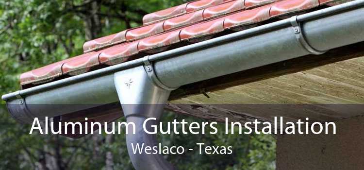 Aluminum Gutters Installation Weslaco - Texas