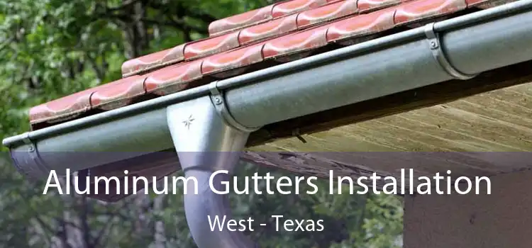 Aluminum Gutters Installation West - Texas
