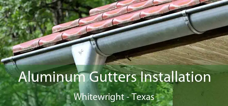 Aluminum Gutters Installation Whitewright - Texas