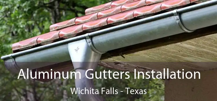 Aluminum Gutters Installation Wichita Falls - Texas