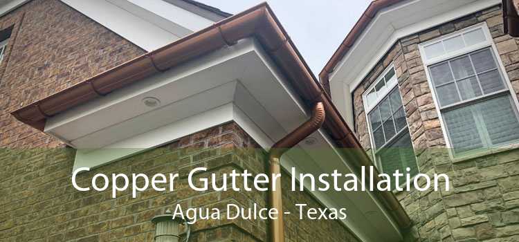 Copper Gutter Installation Agua Dulce - Texas