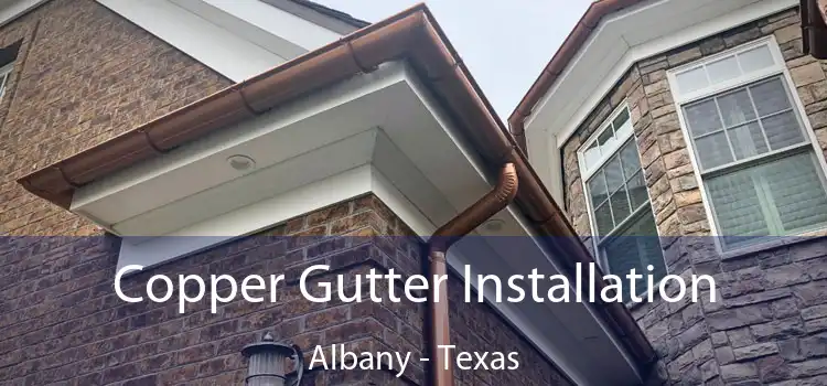 Copper Gutter Installation Albany - Texas