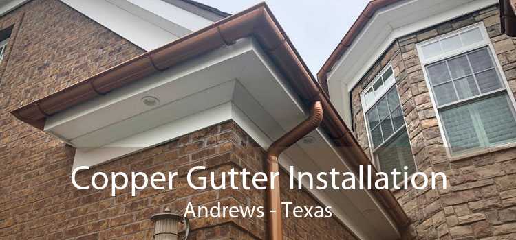 Copper Gutter Installation Andrews - Texas