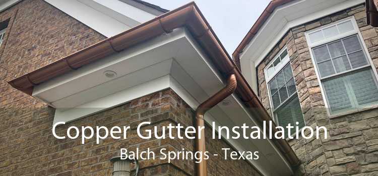 Copper Gutter Installation Balch Springs - Texas