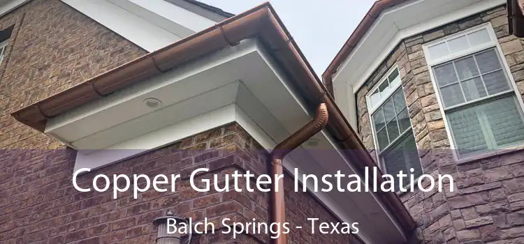 Copper Gutter Installation Balch Springs - Texas