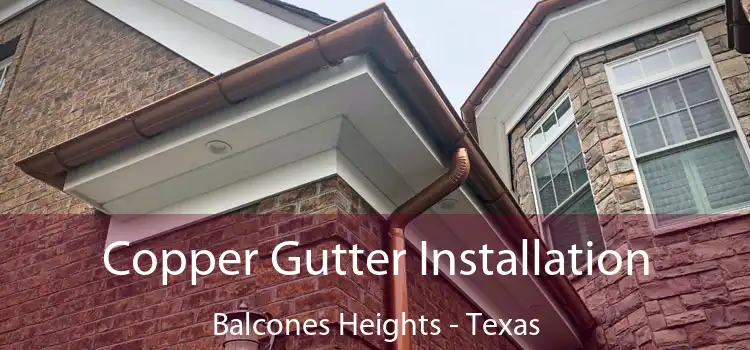 Copper Gutter Installation Balcones Heights - Texas