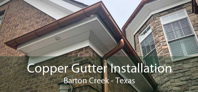 Copper Gutter Installation Barton Creek - Texas