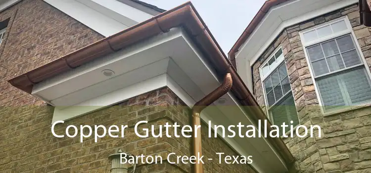 Copper Gutter Installation Barton Creek - Texas