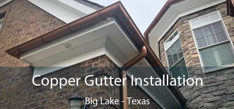 Copper Gutter Installation Big Lake - Texas