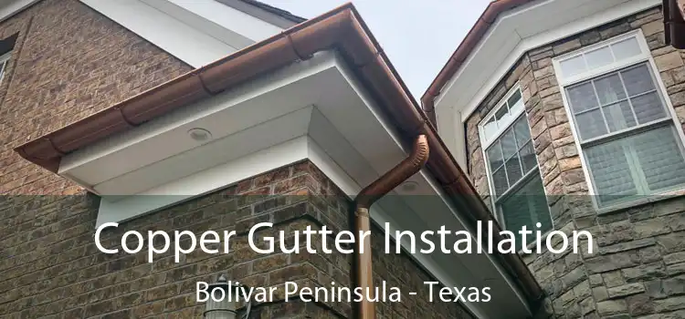 Copper Gutter Installation Bolivar Peninsula - Texas