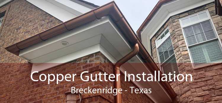 Copper Gutter Installation Breckenridge - Texas