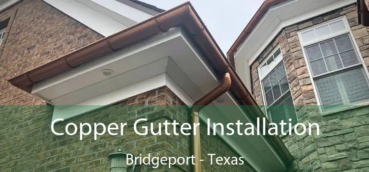 Copper Gutter Installation Bridgeport - Texas
