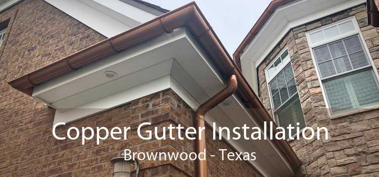 Copper Gutter Installation Brownwood - Texas