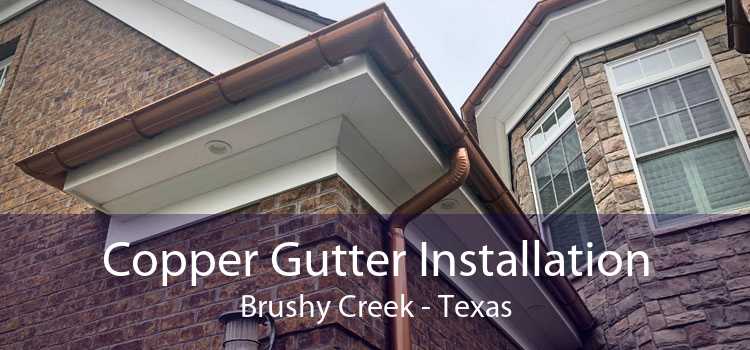 Copper Gutter Installation Brushy Creek - Texas