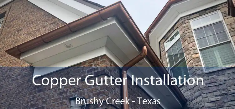 Copper Gutter Installation Brushy Creek - Texas