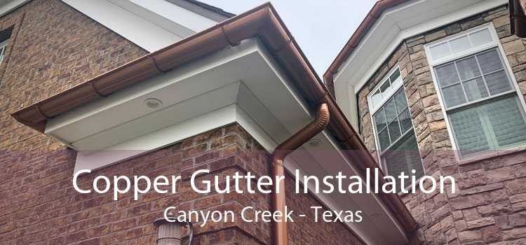 Copper Gutter Installation Canyon Creek - Texas
