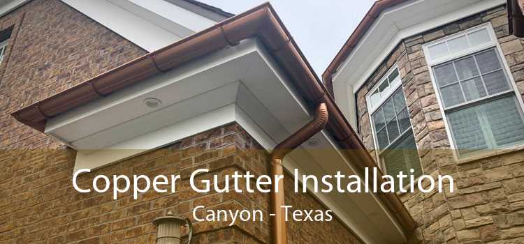 Copper Gutter Installation Canyon - Texas