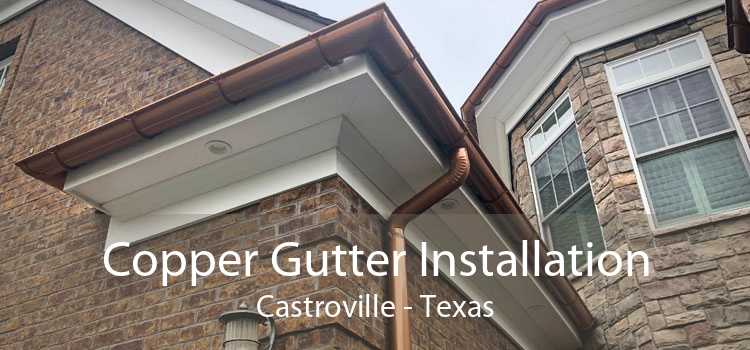 Copper Gutter Installation Castroville - Texas