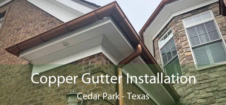 Copper Gutter Installation Cedar Park - Texas