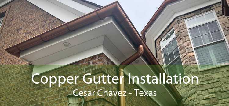Copper Gutter Installation Cesar Chavez - Texas
