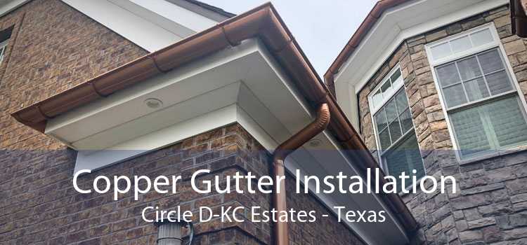 Copper Gutter Installation Circle D-KC Estates - Texas