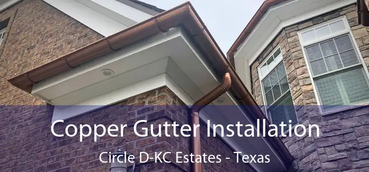 Copper Gutter Installation Circle D-KC Estates - Texas