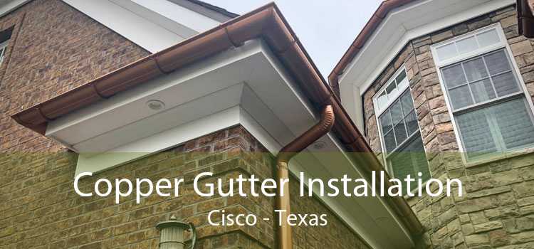 Copper Gutter Installation Cisco - Texas