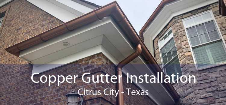 Copper Gutter Installation Citrus City - Texas