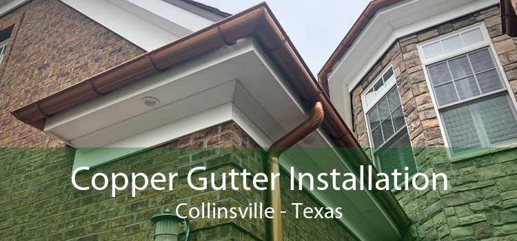 Copper Gutter Installation Collinsville - Texas