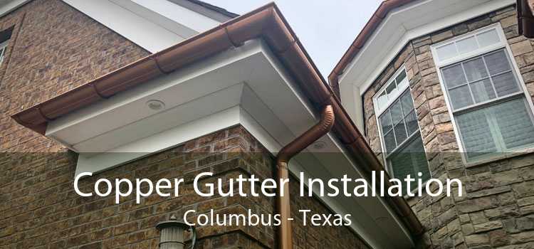 Copper Gutter Installation Columbus - Texas