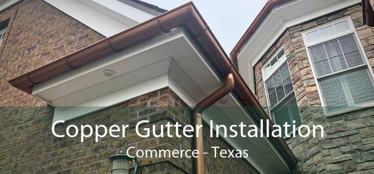 Copper Gutter Installation Commerce - Texas