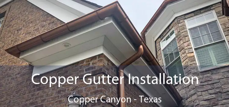 Copper Gutter Installation Copper Canyon - Texas