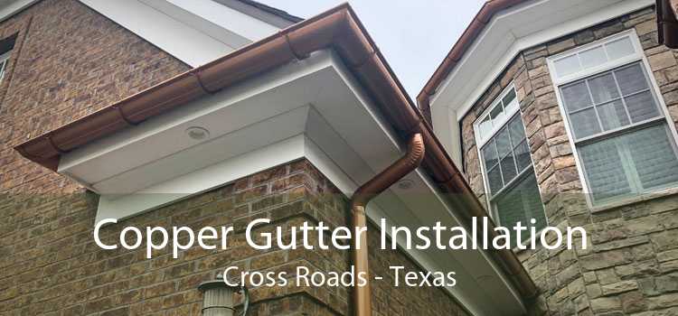 Copper Gutter Installation Cross Roads - Texas