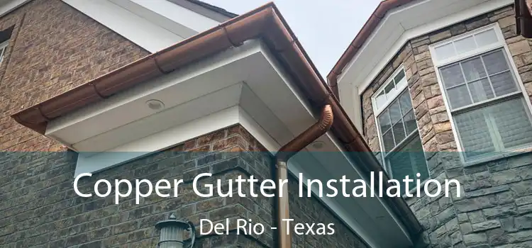 Copper Gutter Installation Del Rio - Texas
