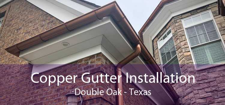 Copper Gutter Installation Double Oak - Texas