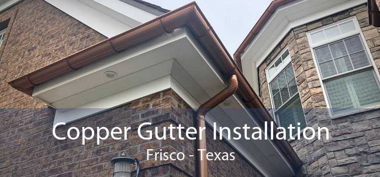 Copper Gutter Installation Frisco - Texas