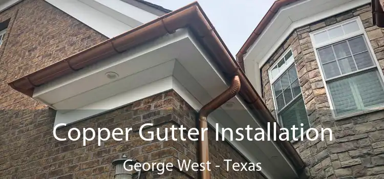 Copper Gutter Installation George West - Texas