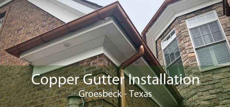 Copper Gutter Installation Groesbeck - Texas