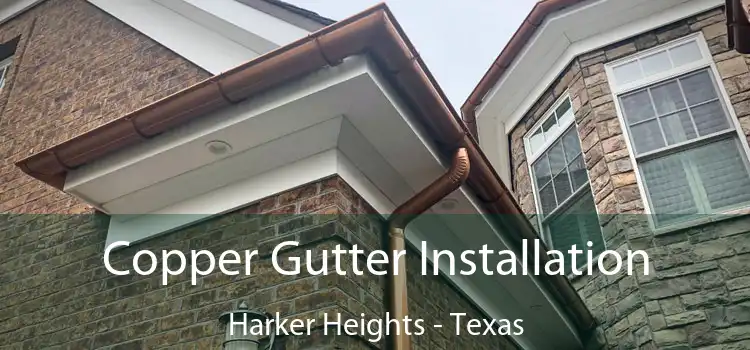 Copper Gutter Installation Harker Heights - Texas
