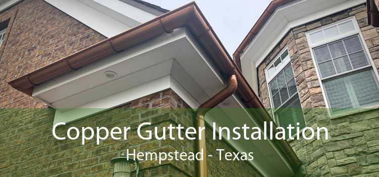 Copper Gutter Installation Hempstead - Texas