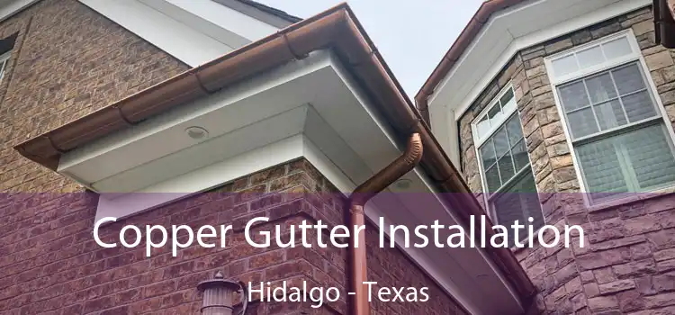 Copper Gutter Installation Hidalgo - Texas