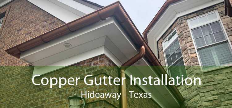 Copper Gutter Installation Hideaway - Texas