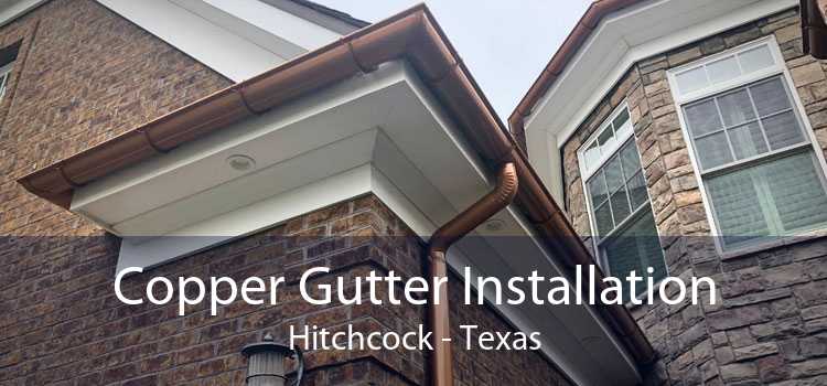 Copper Gutter Installation Hitchcock - Texas