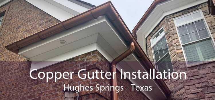 Copper Gutter Installation Hughes Springs - Texas