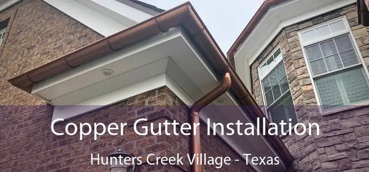 Copper Gutter Installation Hunters Creek Village - Texas