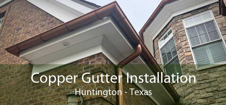 Copper Gutter Installation Huntington - Texas
