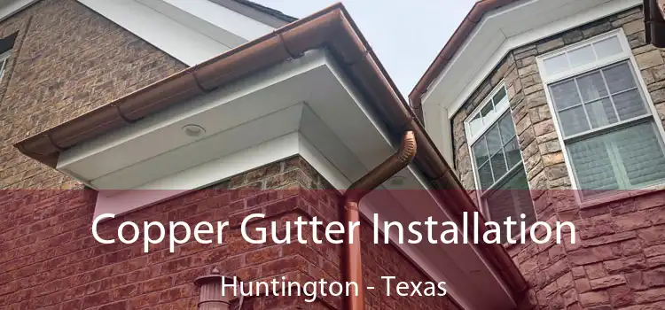 Copper Gutter Installation Huntington - Texas