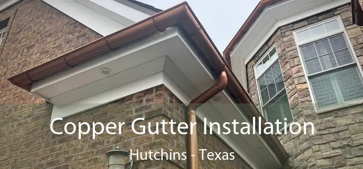 Copper Gutter Installation Hutchins - Texas